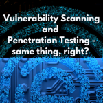 Vulnerability Scanning and Penetration Testing - same thing, right?